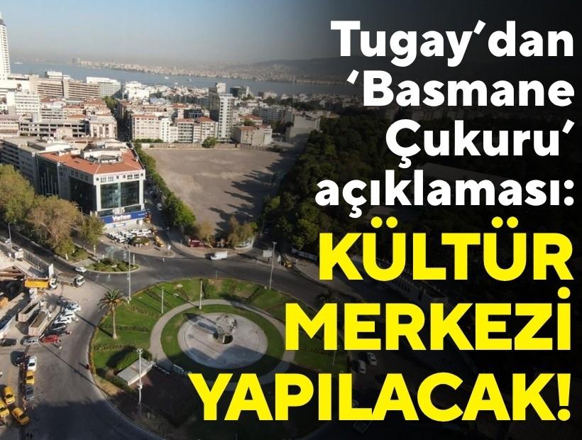 Tugay’dan 'Basmane Çukuru' açıklaması: Kültür merkezi yapılacak!