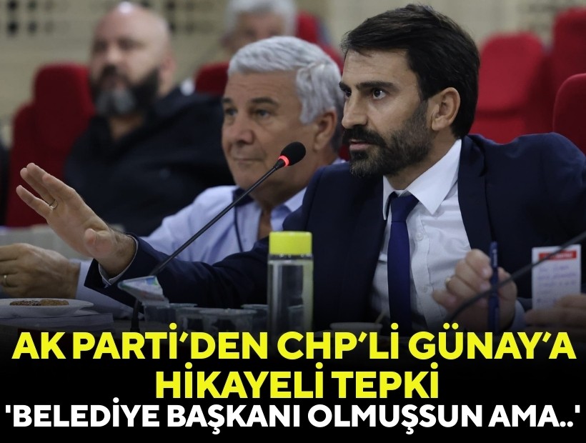 AK Parti’den CHP’li Günay’a hikayeli tepki: 'Belediye başkanı olmuşsun ama…'
