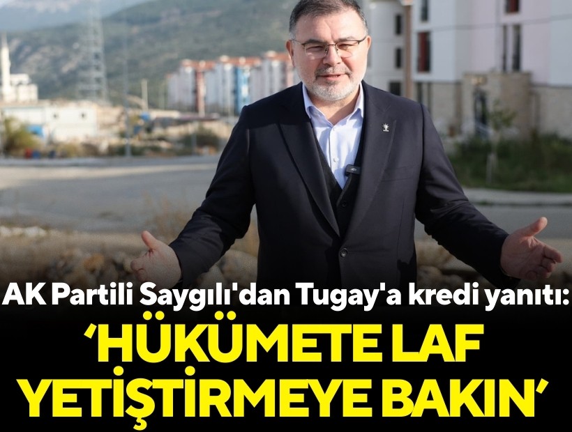 AK Partili Saygılı'dan Tugay'a kredi yanıtı: 'Bir zahmet SGK ve vergi borçlarını ödeyin'