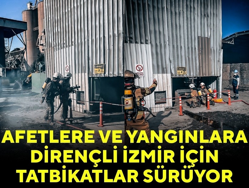 Afetlere ve yangınlara dirençli İzmir için tatbikatlar sürüyor