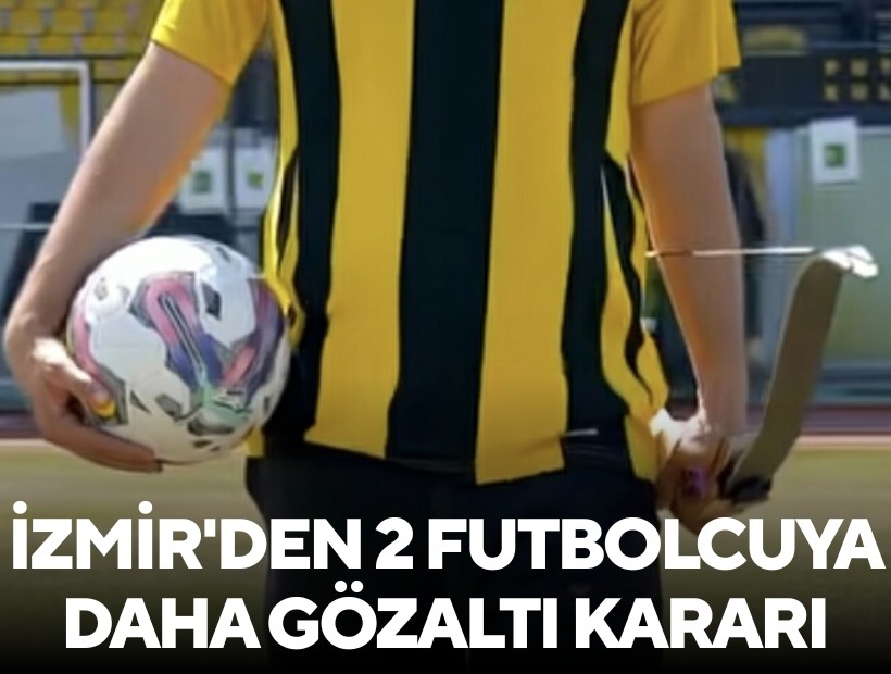 Bahis soruşturmasında İzmir'den 2 futbolcuya daha gözaltı kararı