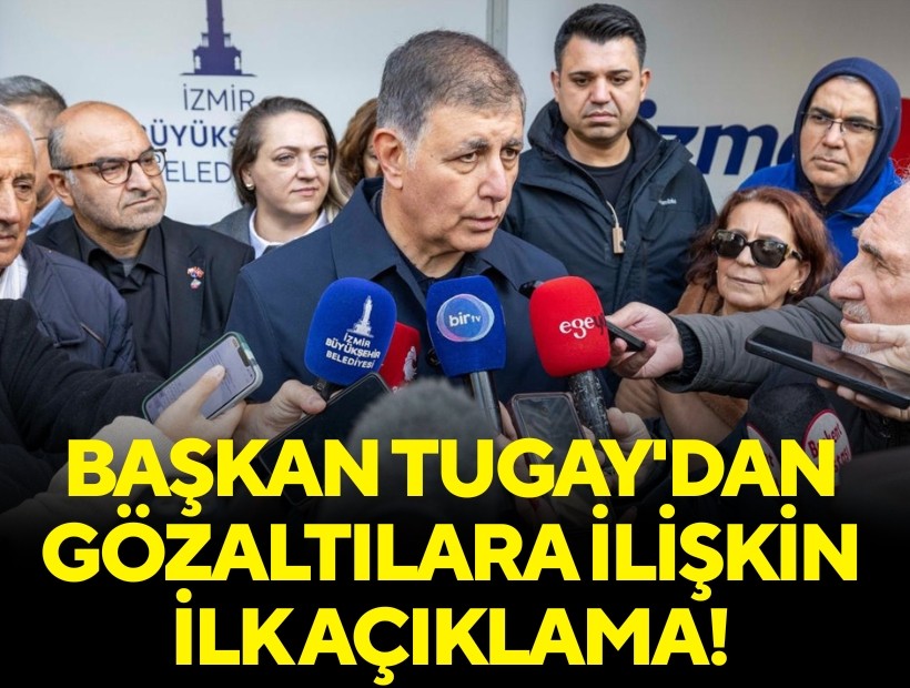 Başkan Tugay'dan gözaltılara ilişkin ilk açıklama: Bu süreçlerde kim neyin hesabını vermesi gerekiyorsa...
