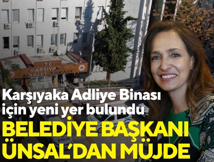 Başkan Ünsal'dan müjde; Karşıyaka Adliye Binası için yeni yer bulundu