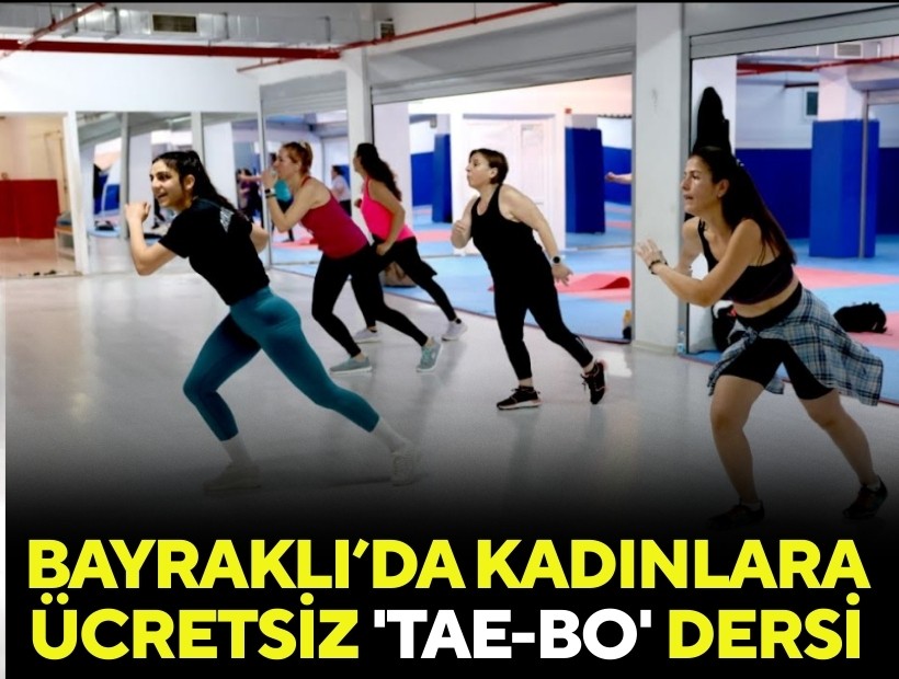 Bayraklı’da kadınlara ücretsiz 'Tae-Bo' dersleri başladı