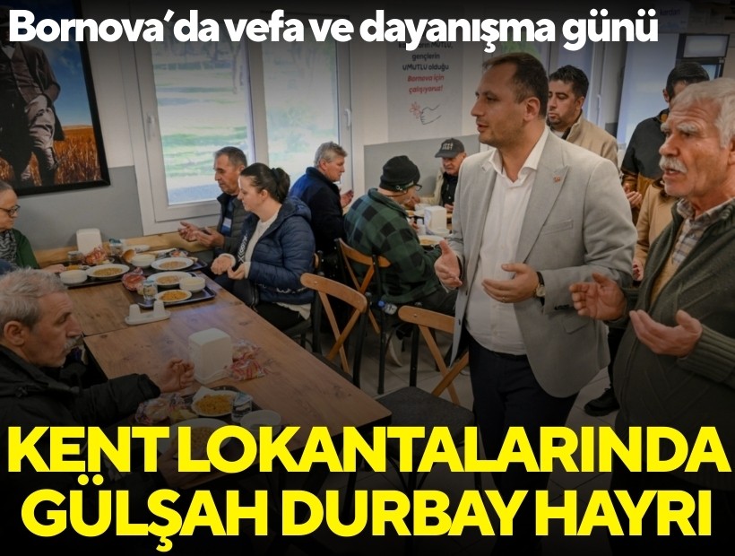 Bornova’da vefa ve dayanışma günü; Kent Lokantalarında Gülşah Durbay hayrı!