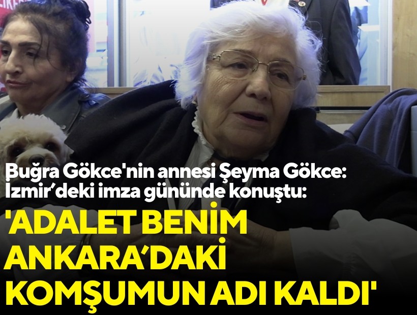 Buğra Gökce'nin annesi Şeyma Gökce: 'Adalet benim Ankara’daki komşumun adı kaldı'