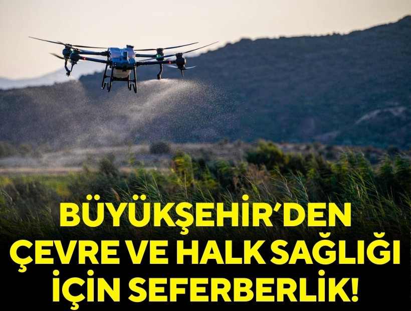 Büyükşehir'den çevre ve halk sağlığı için seferberlik!