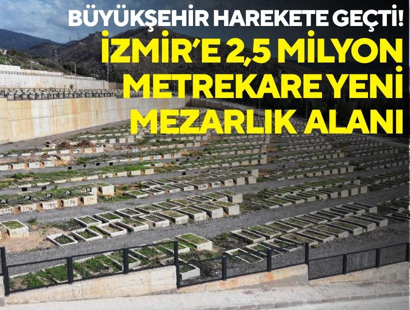 Büyükşehir harekete geçti! İzmir’e 2,5 milyon metrekare yeni mezarlık alanı