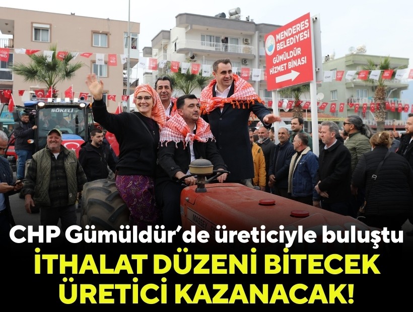 CHP Gümüldür’de üreticiyle buluştu: İthalat düzeni bitecek, üretici kazanacak!