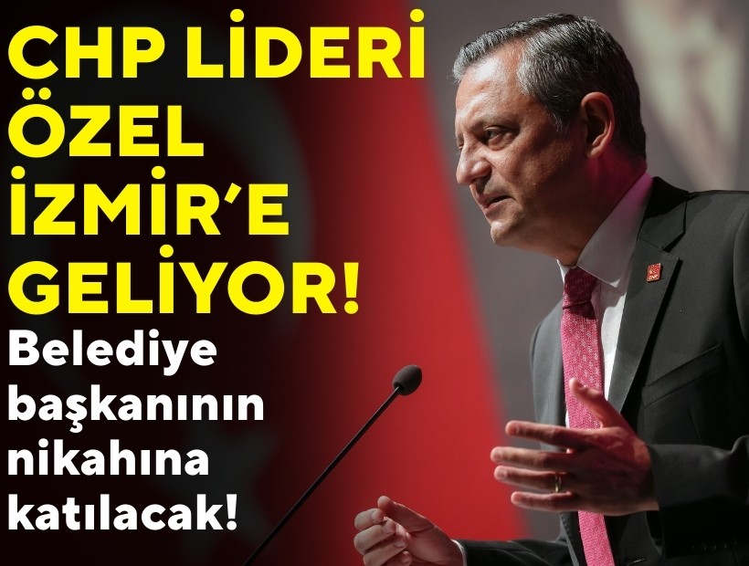 CHP lideri Özel İzmir’e geliyor: Belediye başkanının nikahına katılacak!