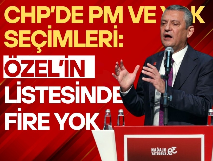 CHP’de PM ve YDK seçimleri: Özel’in listesinde fire yok