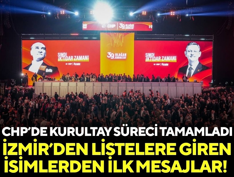 CHP’de kurultay süreci tamamladı: İzmir’den listelere giren isimlerden ilk mesajlar!