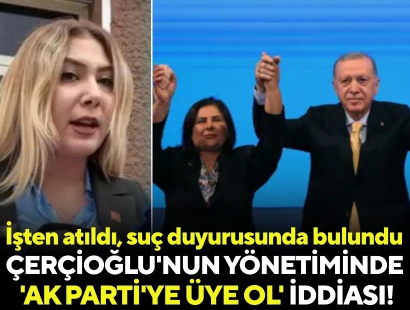 Çerçioğlu'nun yönetiminde 'AK Parti'ye üye ol' iddiası! İşten atıldı suç duyurusunda bulundu