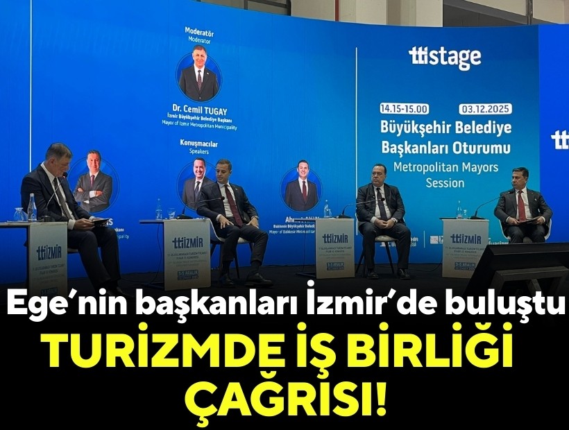 Ege’nin başkanları İzmir’de buluştu: Turizmde iş birliği çağrısı!