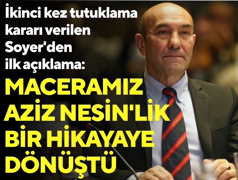 İkinci kez tutuklama kararı verilen Soyer'den ilk açıklama: Maceramız Aziz Nesin'lik bir hikayaye dönüştü