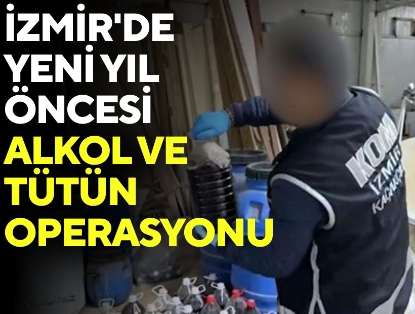 İzmir'de yeni yıl öncesi alkol ve tütün operasyonu