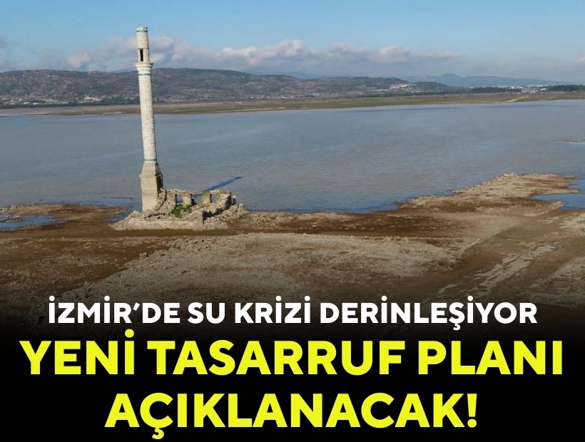 İzmir’de su krizi derinleşiyor: Yeni tasarruf planı açıklanacak!