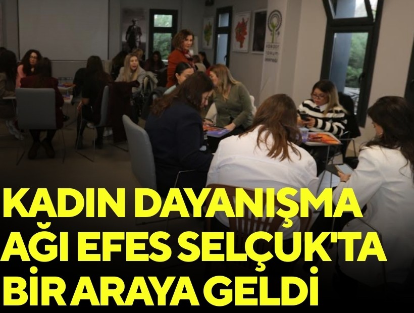 Kadın Dayanışma Merkezleri ağı Efes Selçuk'ta bir araya geldi