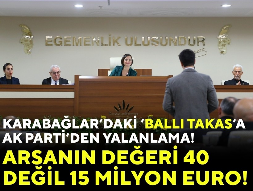 Karabağlar'daki 'ballı takas'a AK Parti'den yalanlama: Arsanın değeri 40 değil 15 milyon Euro!