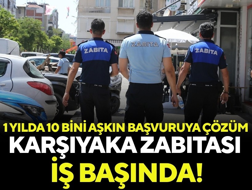 Karşıyaka zabıtası iş başında! 1 yılda 10 bini aşkın başvuruya çözüm
