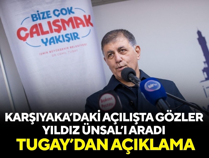Karşıyaka’daki İZMAR açılışında gözler Ünsal’ı aradı: Tugay’dan açıklama