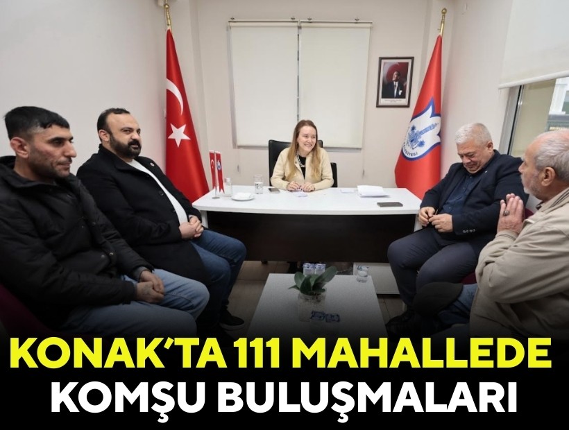 Konak’ın Komşu Buluşmaları 111 mahallede gerçekleşti