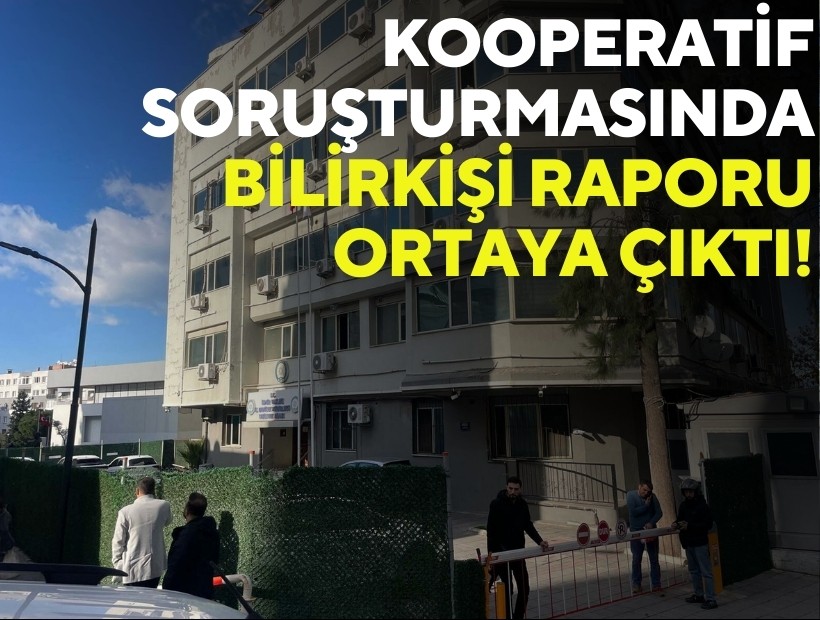 Kooperatif soruşturmasında bilirkişi raporu ortaya çıktı!