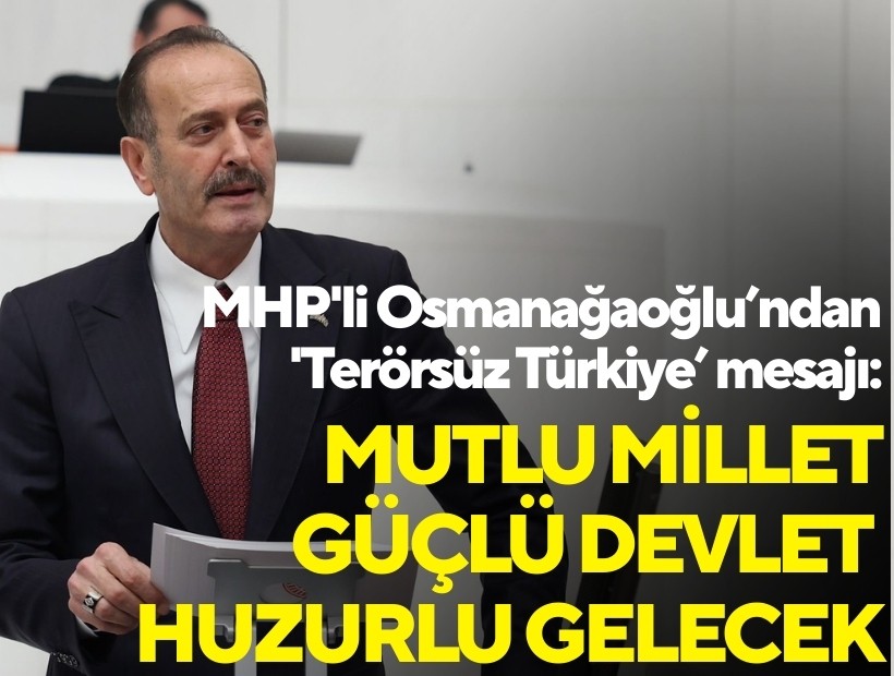 MHP'li Osmanağaoğlu 'Terörsüz Türkiye’ mesajı: Zafer sabredenlerin ve inananlarındır