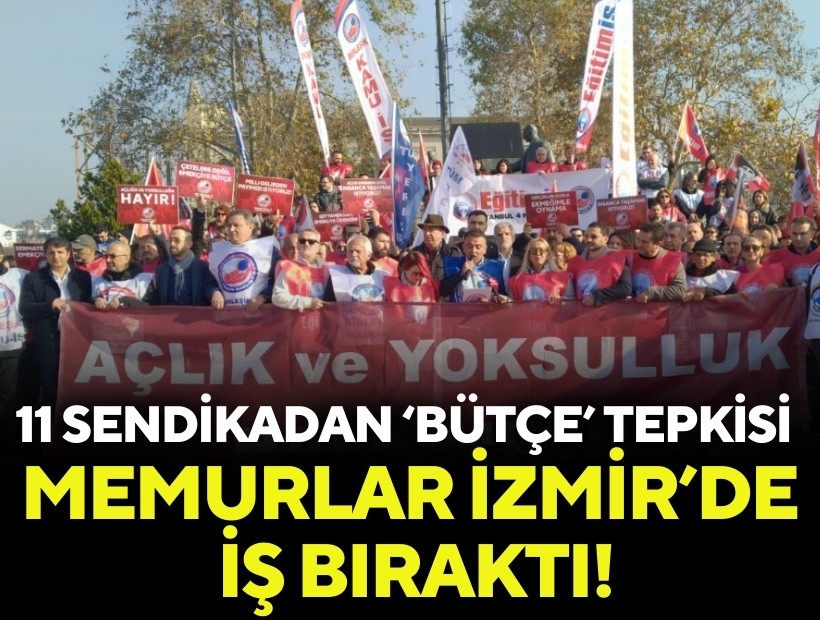 Memurlar İzmir’de iş bıraktı! 11 sendikadan iktidara 'bütçe' tepkisi