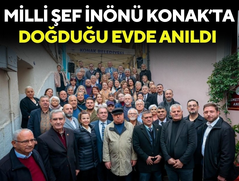 Milli Şef İnönü Konak’ta doğduğu evde anıldı