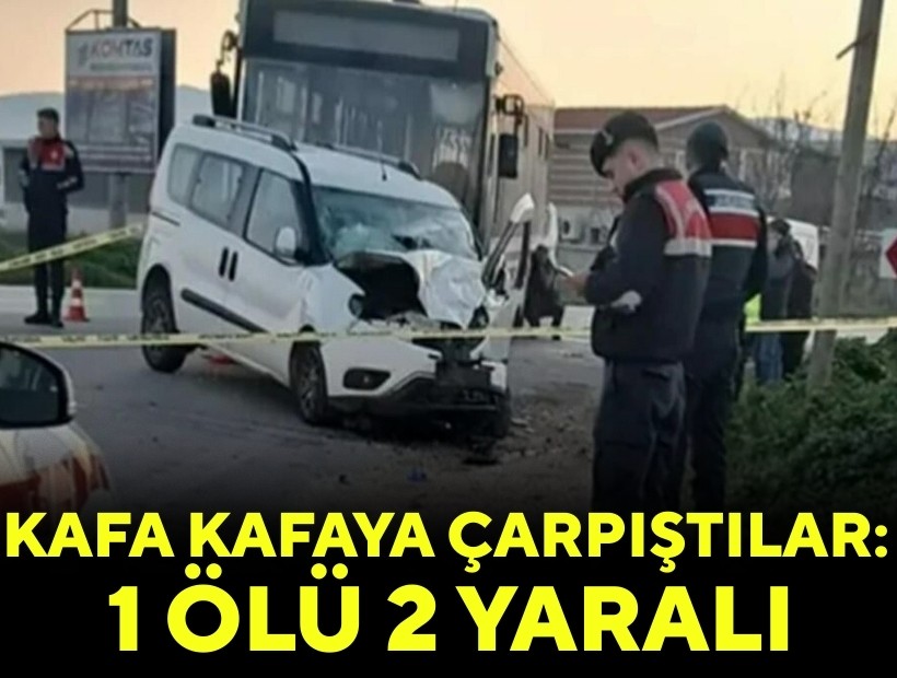 Otobüsle kafa kafaya çarpıştılar: 1 ölü 2 yaralı