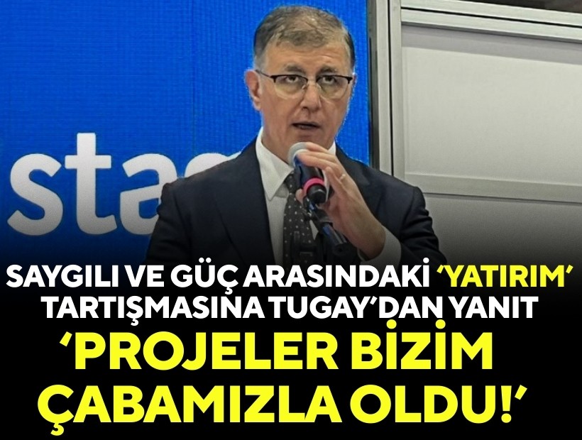 Saygılı ve Güç arasındaki ‘yatırım’ tartışmasına Tugay’dan yanıt: Projeler bizim çabamızla oldu!