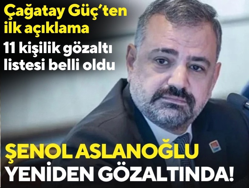 Şenol Aslanoğlu yeniden gözaltında! Çağatay Güç'ten ilk açıklama