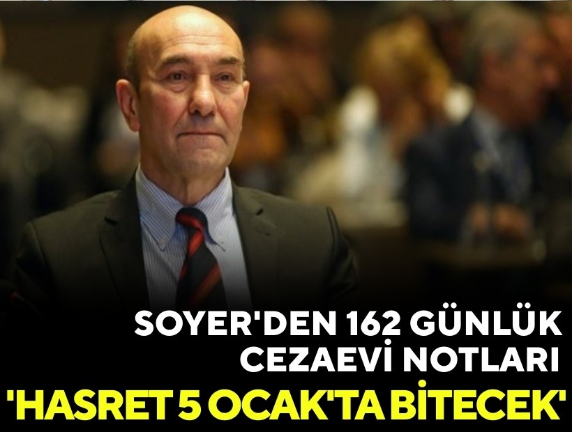 Soyer'den 162 günlük cezaevi notları: 'Hasret 5 Ocak'ta bitecek'