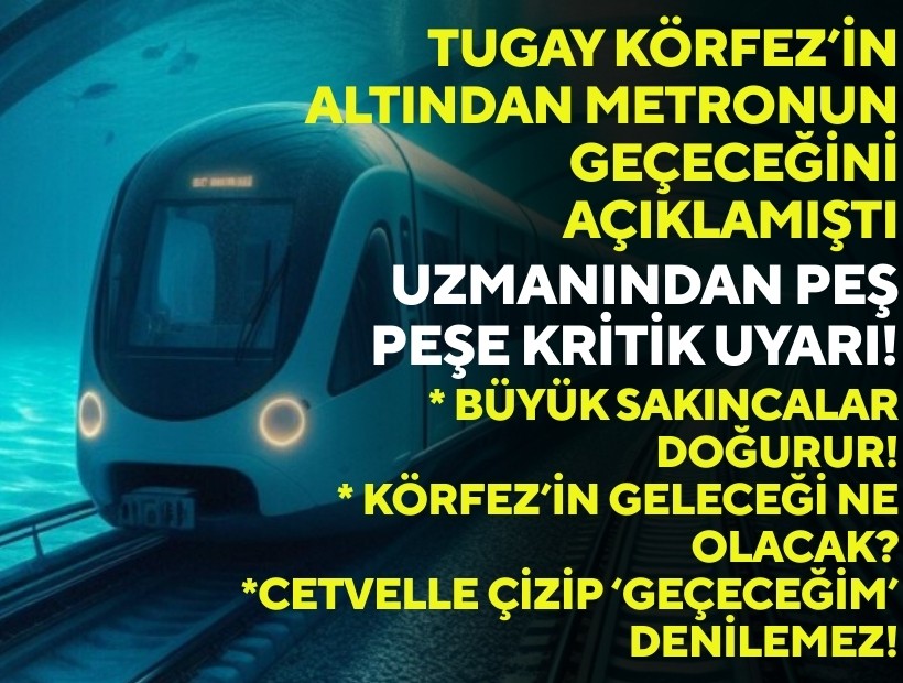 Tugay Körfez’in altından metronun geçeceğini açıklamıştı: Uzmanından peş peşe kritik uyarı!