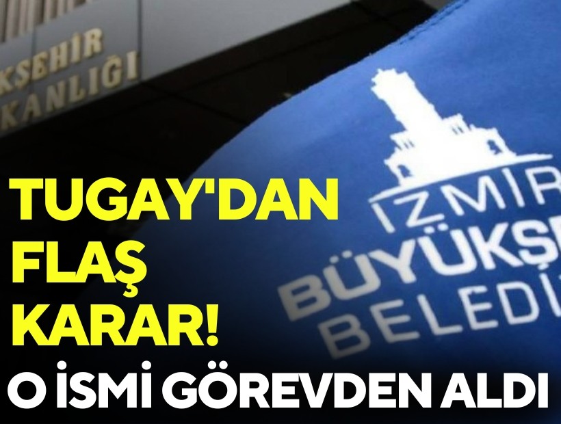 Tugay'dan flaş atama kararı: O ismi görevden aldı!