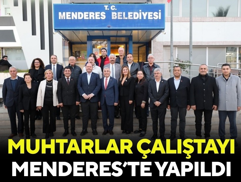 Türkiye’nin dört bir yanından muhtarlar Menderes’te buluştu