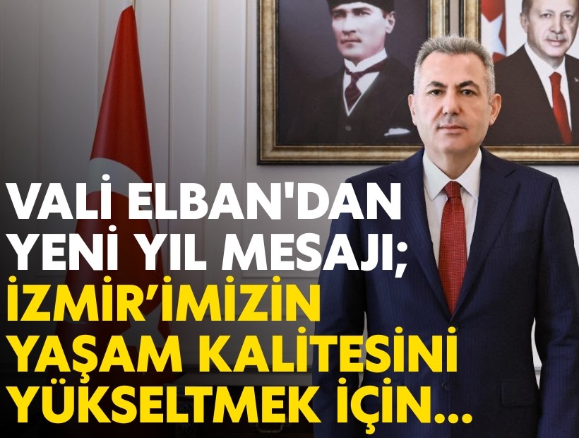 Vali Elban'dan yeni yıl mesajı; İzmir’imizin yaşam kalitesini yükseltmek için...
