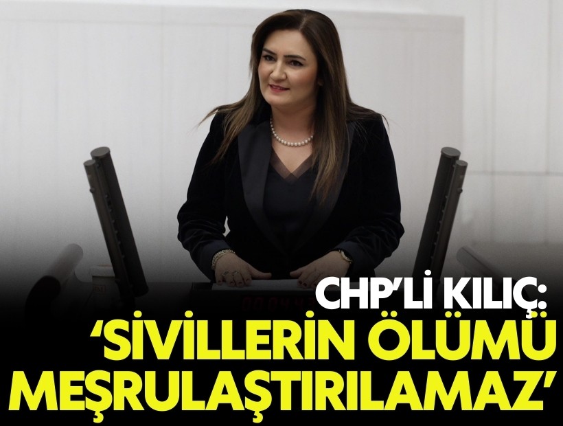 CHP'li Kılıç: 'Savaşların bedelini kadınlar ve çocuklar ödüyor'