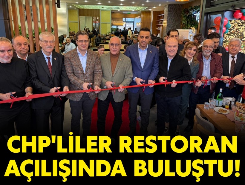 CHP'liler restoran açılışında buluştu!
