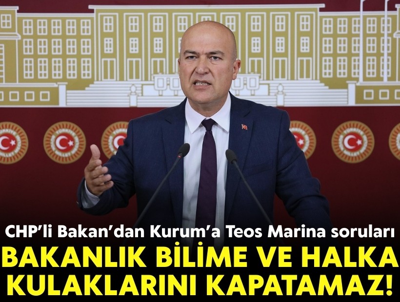 CHP’li Bakan’dan Bakan Kurum’a Teos Marina soruları: Bakanlık bilime ve halka kulaklarını kapatamaz!