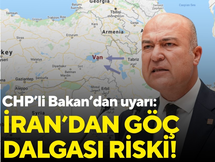 CHP’li Bakan’dan uyarı: İran’dan göç dalgası riski!