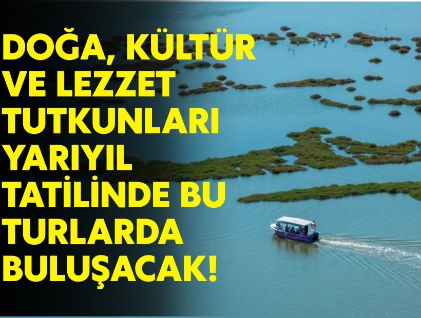 Doğa, kültür ve lezzet yarıyıl tatilinde bu turlarda buluşacak!