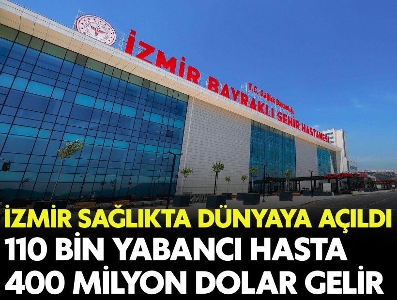 İzmir sağlıkta dünyaya açıldı: 110 bin hasta, 400 milyon dolar gelir