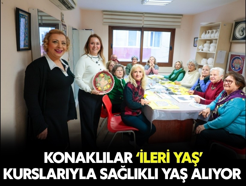 Konaklılar ‘İleri Yaş’ kurslarıyla sağlıklı yaş alıyor