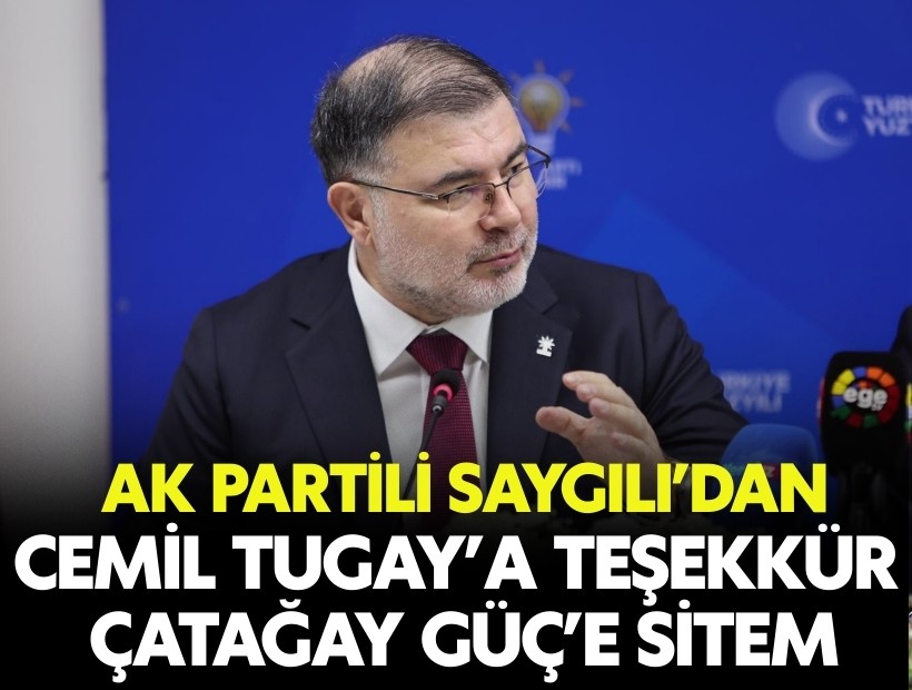 Saygılı’dan Tugay’a teşekkür, Çatağay Güç’e sitem