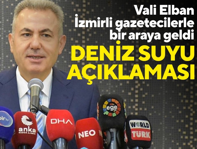 Vali Elban: Denizden su alıp onu kullanmamız gerekiyor