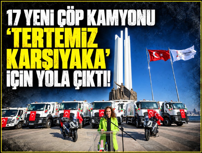 17 yeni çöp kamyonu 'Tertemiz Karşıyaka' için yola çıktı!