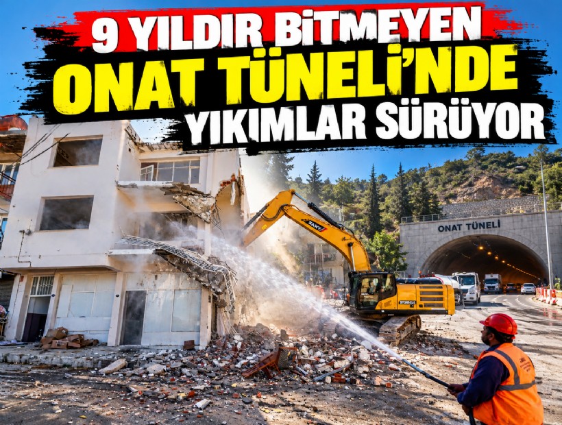 9 yıldır bitmeyen Onat Tüneli için yıkımlar sürüyor!