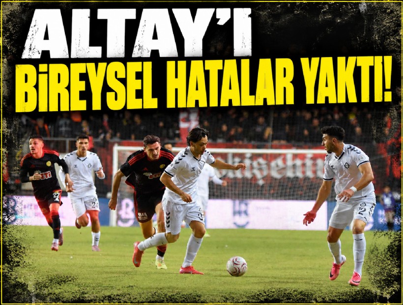 Altay'ı bireysel hatalar yaktı!